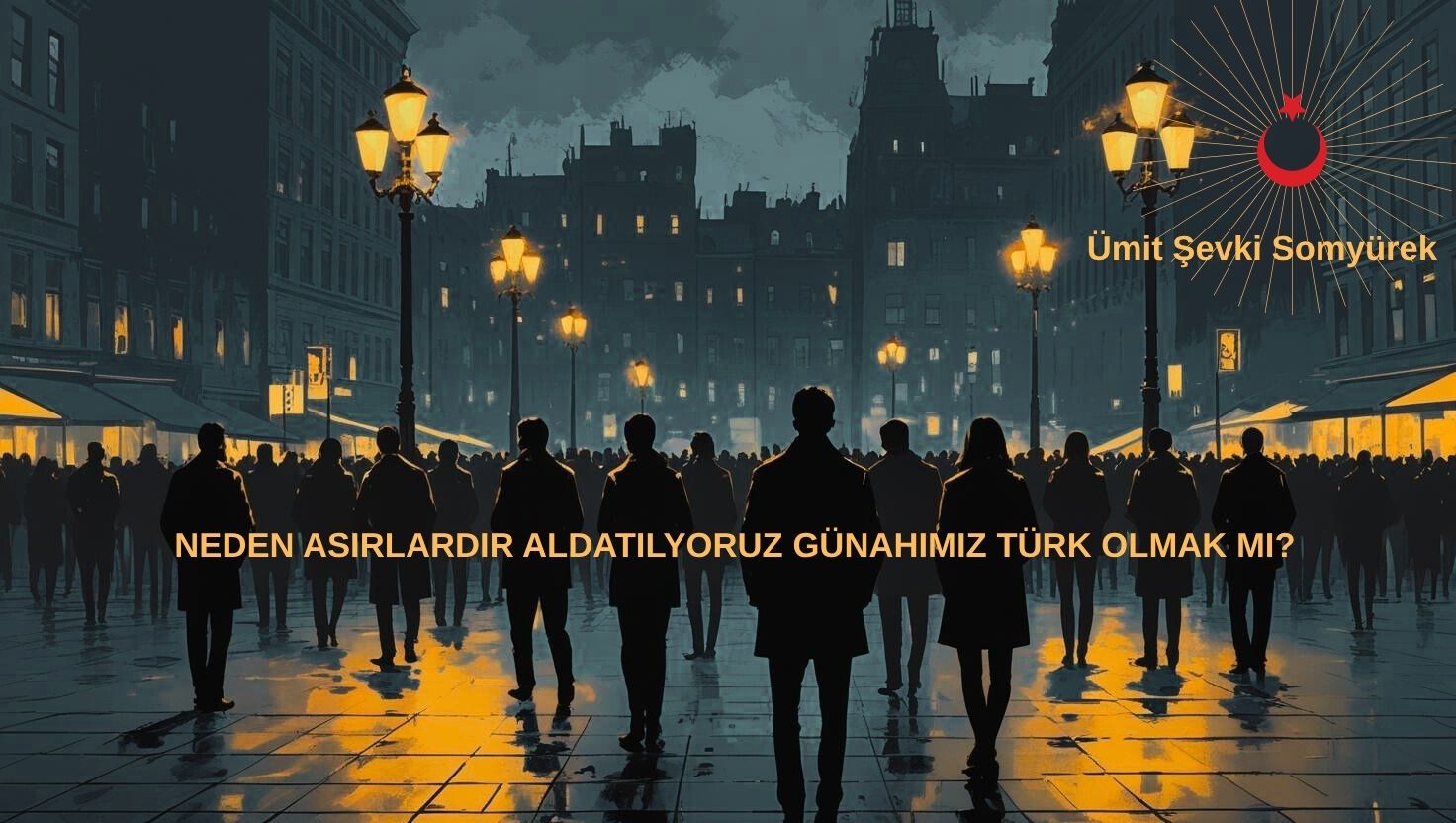 NEDEN ASIRLARDIR ALDATILYORUZ GÜNAHIMIZ TÜRK OLMAK MI?