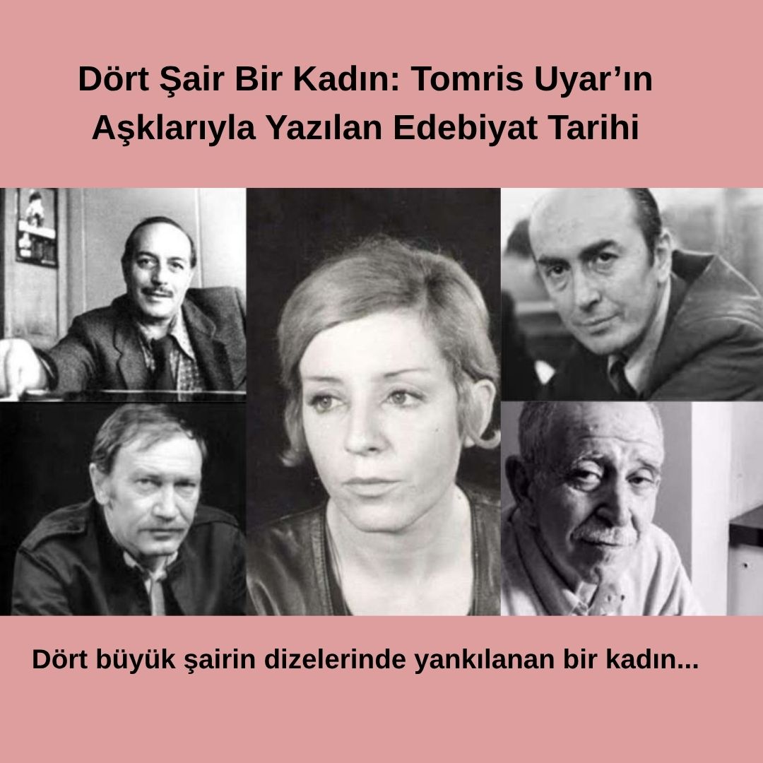 Dört Şair Bir Kadın: Tomris Uyar’ın Aşklarıyla Yazılan Edebiyat Tarihi