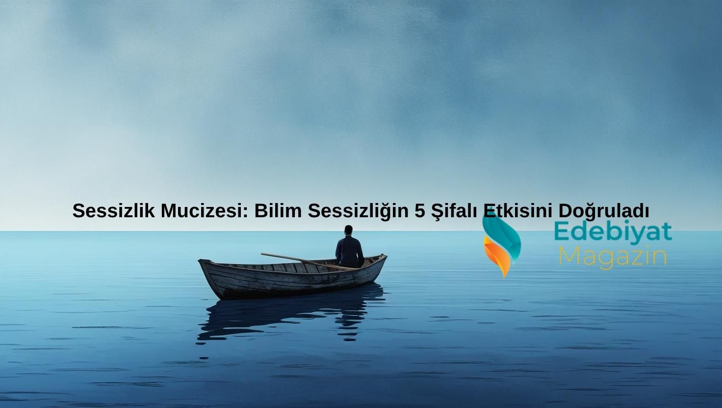Sessizlik Mucizesi: Bilim Sessizliğin 5 Şifalı Etkisini Doğruladı