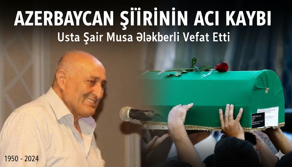 Şair Musa Ələkbərli hayatını kaybetti.